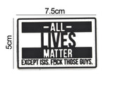 All Lives Matter Except ISIS Patch