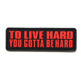 To Live Hard You Gotta Be Hard Patch Black/Red