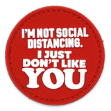 I'm Not Social Distancing I Just Don't Like You PVC Patch Red